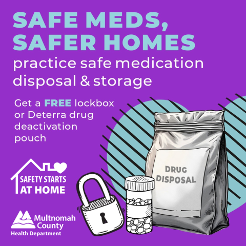 Doterra Drug Disposal Bag Graphic - Safer Meds, Safer Homes - practice safe medication disposal & storage. Get a free lockbox or Doterra drug deactivation pouch. Graphic - Safety Starts at Home. Multnomah County Health Department.